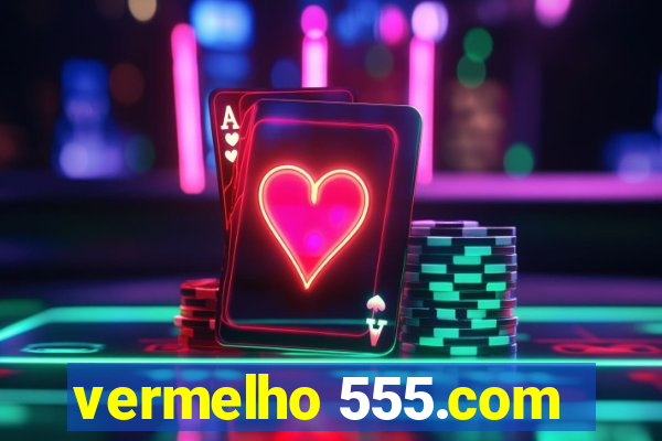 vermelho 555.com